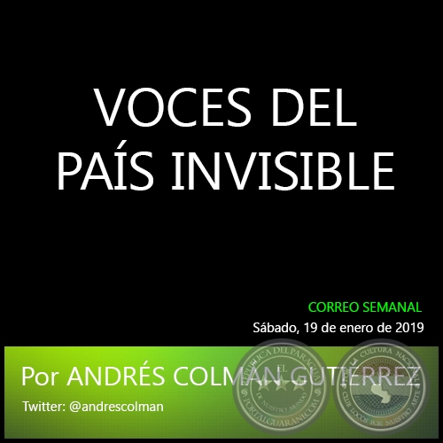 VOCES DEL PAÍS INVISIBLE - Por ANDRÉS COLMÁN GUTIÉRREZ - Sábado, 19 de enero de 2019
